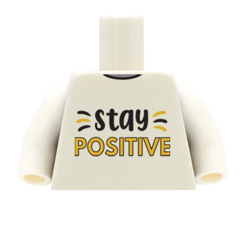 Stay Positive - Custom Design Minifigure Torso