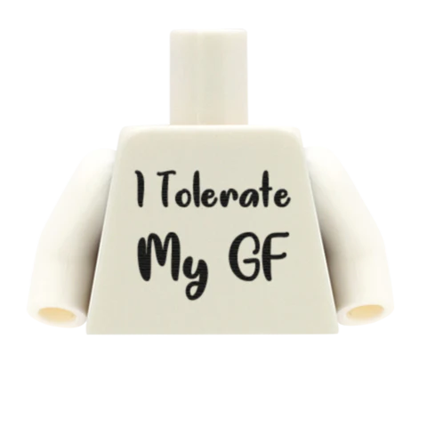 White I Tolerate My BF/ GF Torso - Custom Design Minifigure Torso